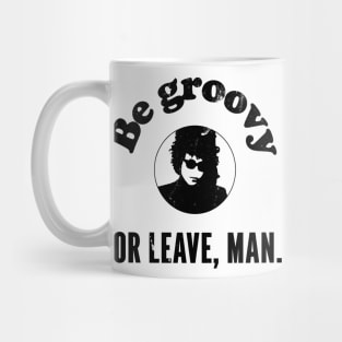 be groovy or leave man Mug